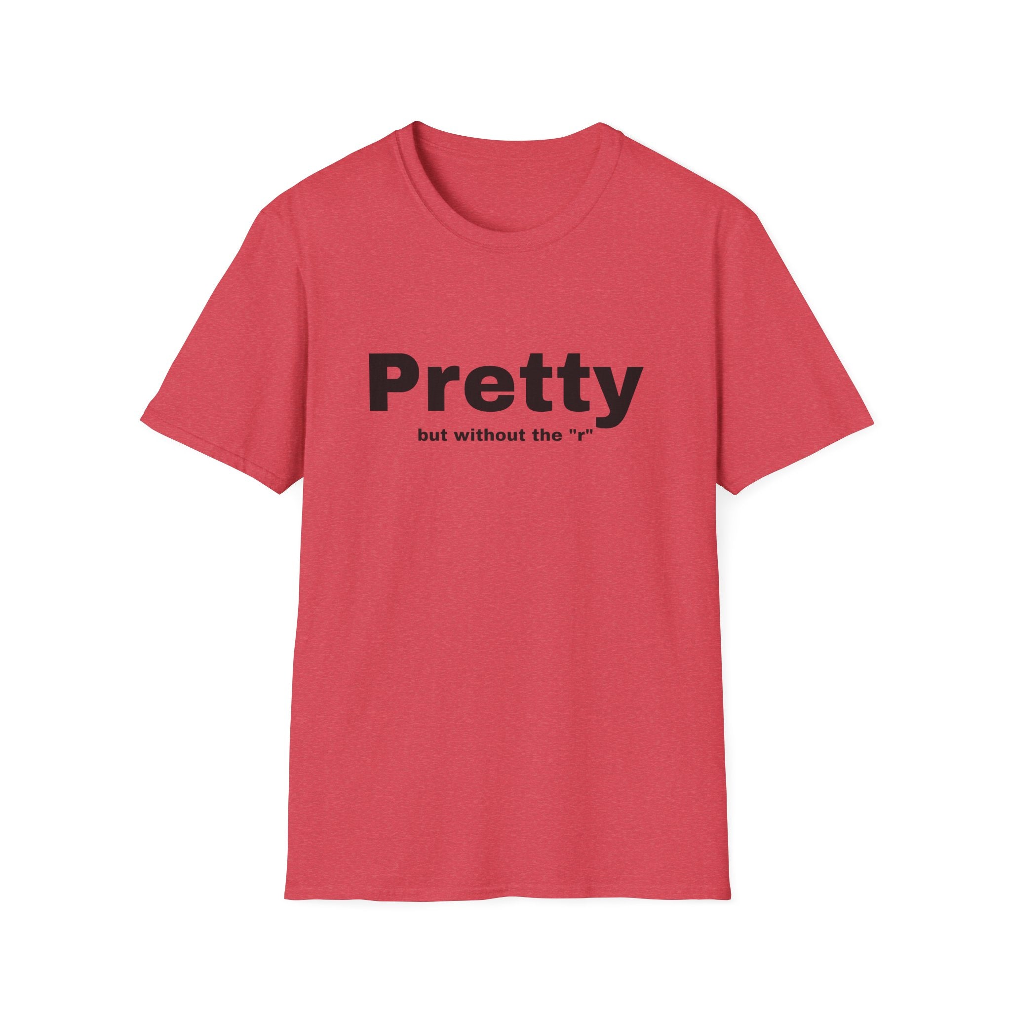 Pretty w/o the "r" Unisex Softstyle T-Shirt