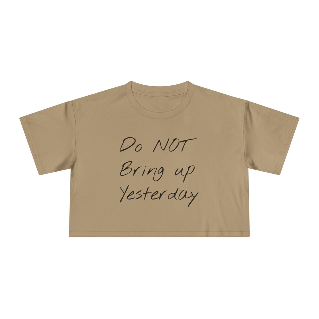 Do not Bring up Yesterday Crop Tee