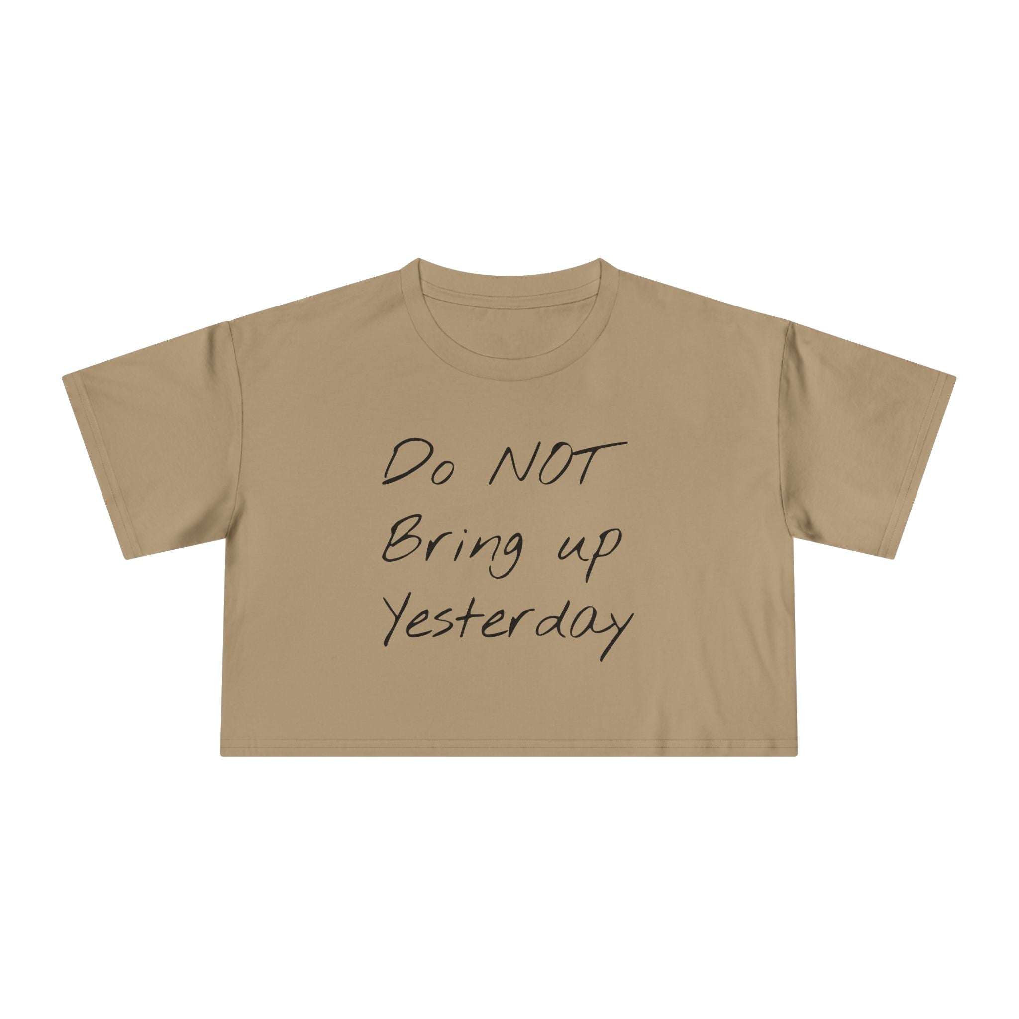 Do not Bring up Yesterday Crop Tee