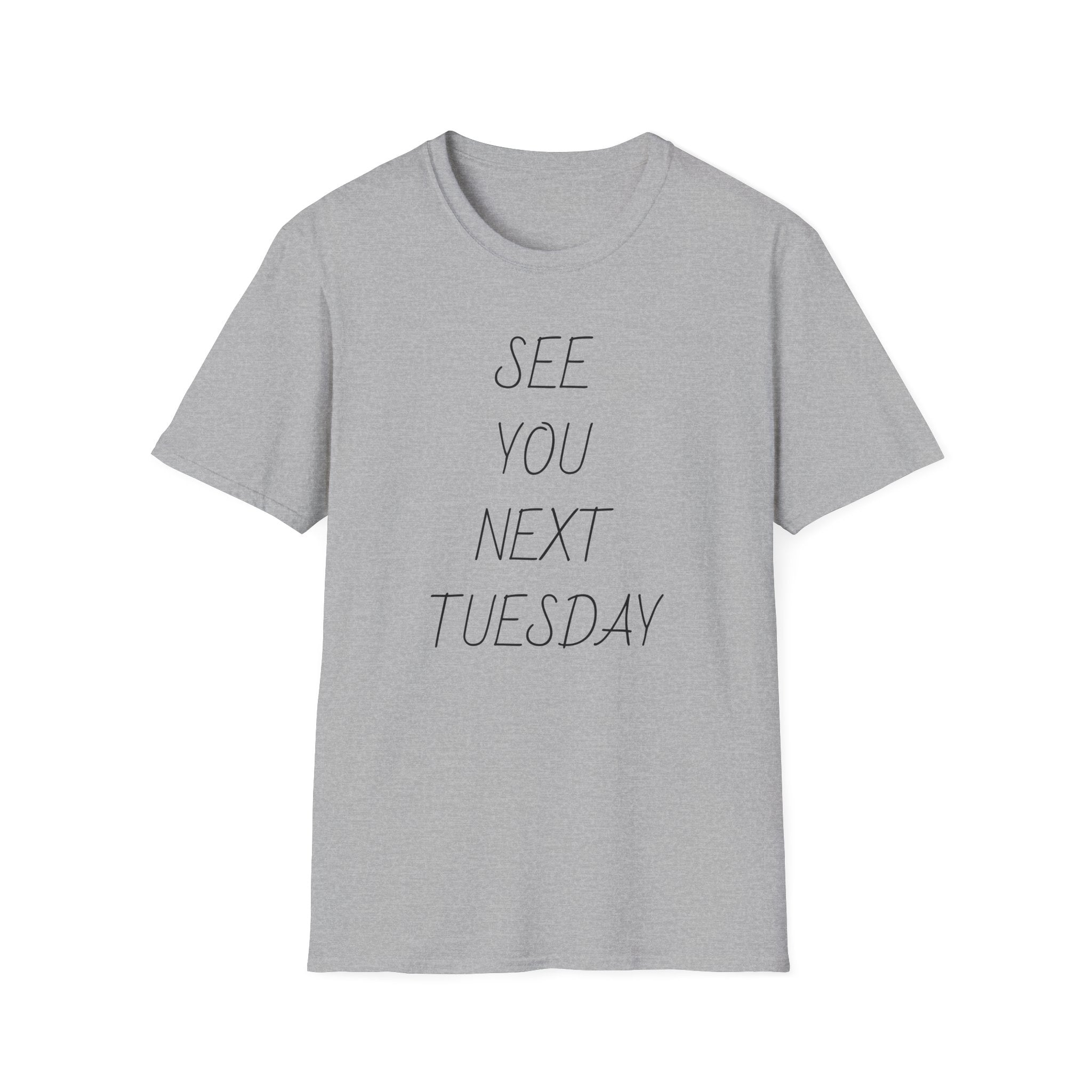 See You Next Tuesday Unisex T-Shirt