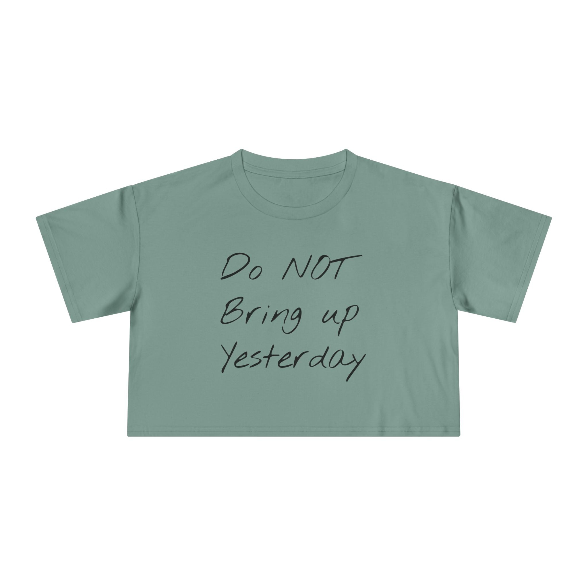 Do not Bring up Yesterday Crop Tee