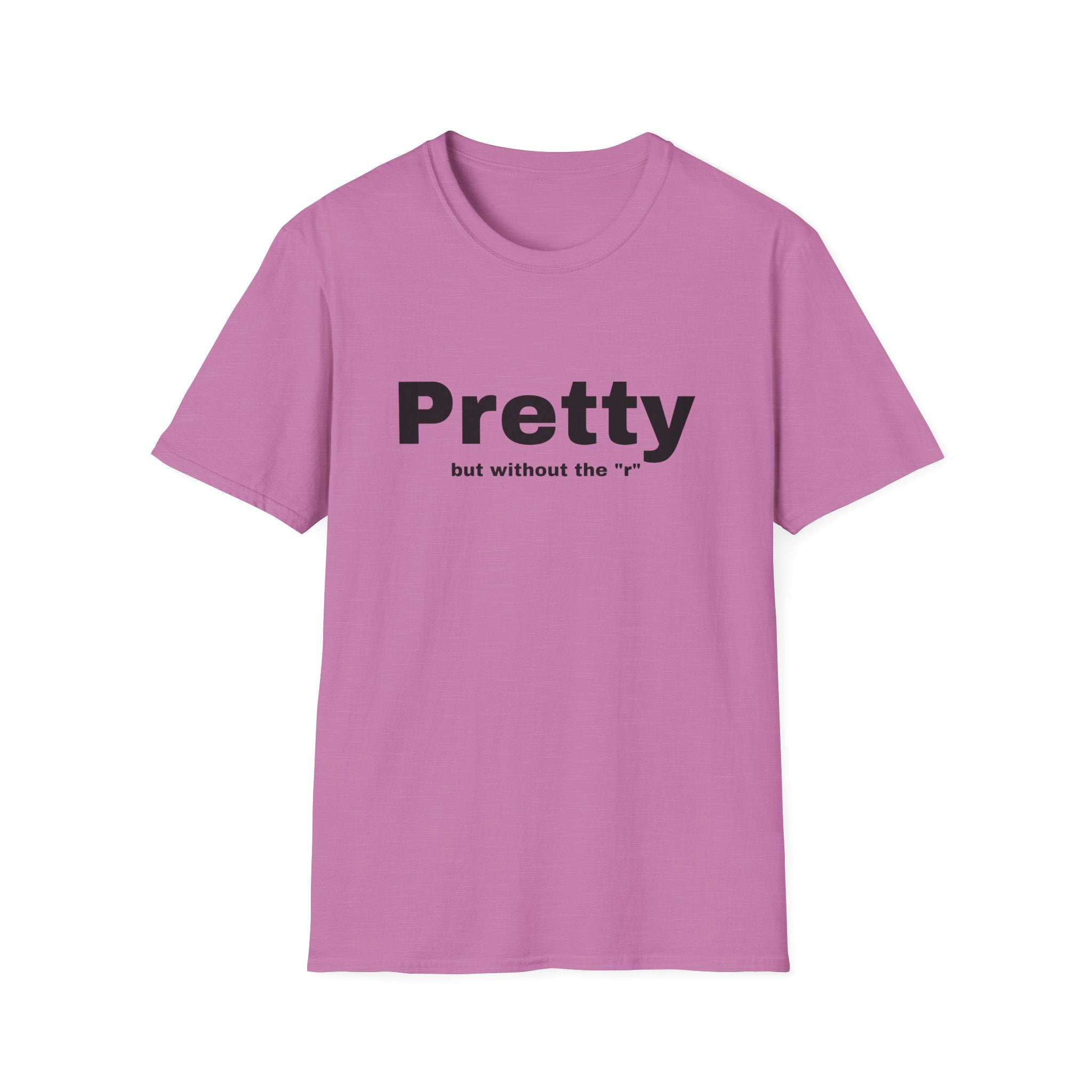 Pretty w/o the "r" Unisex Softstyle T-Shirt