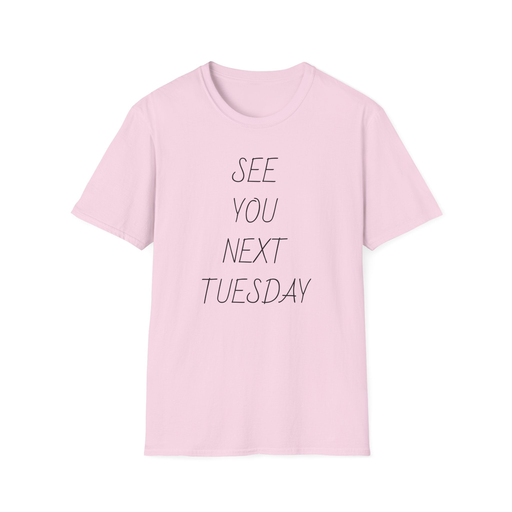 See You Next Tuesday Unisex T-Shirt