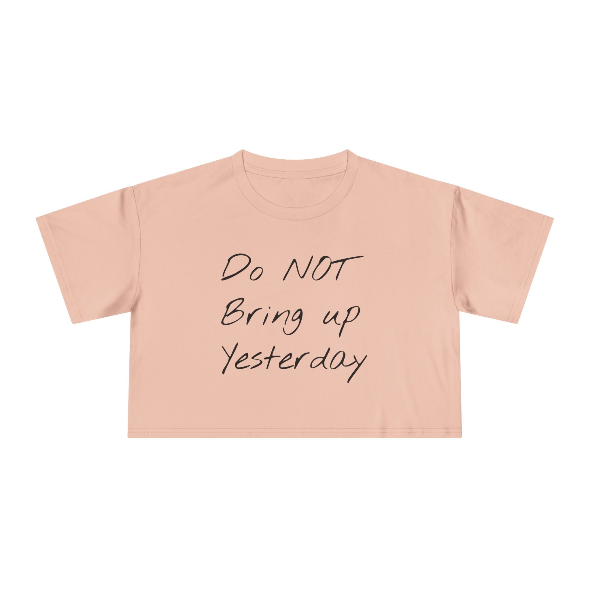 Do not Bring up Yesterday Crop Tee