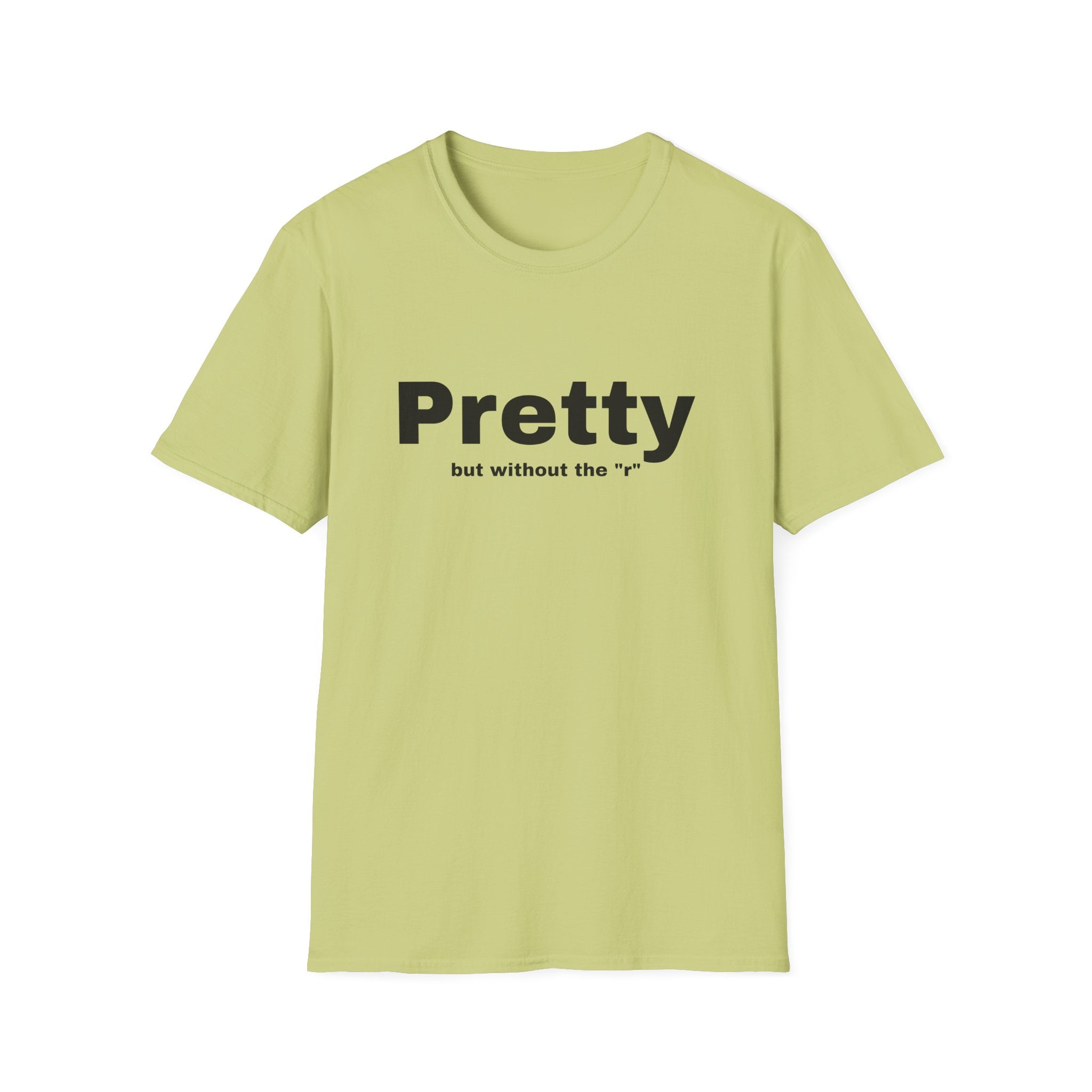 Pretty w/o the "r" Unisex Softstyle T-Shirt