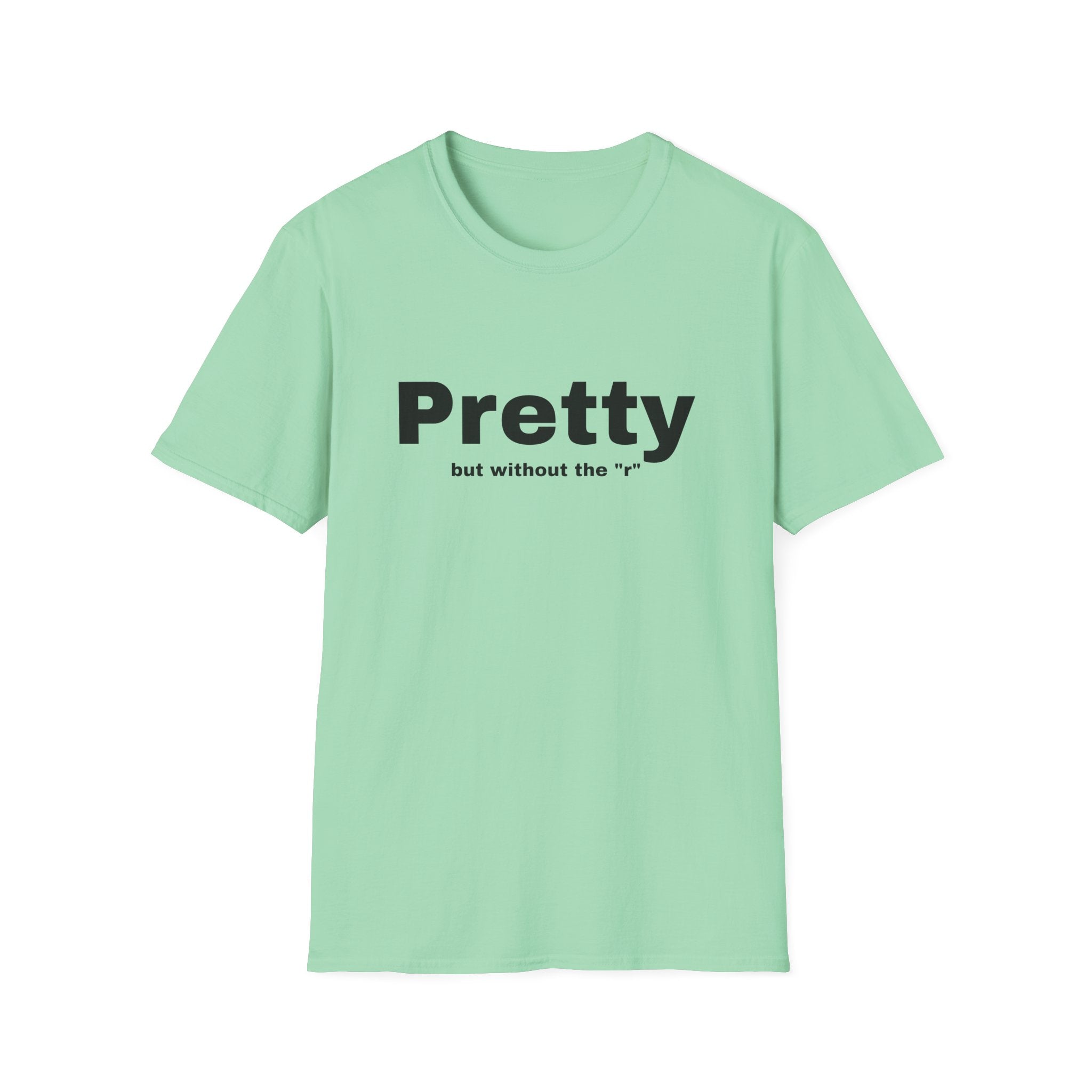 Pretty w/o the "r" Unisex Softstyle T-Shirt