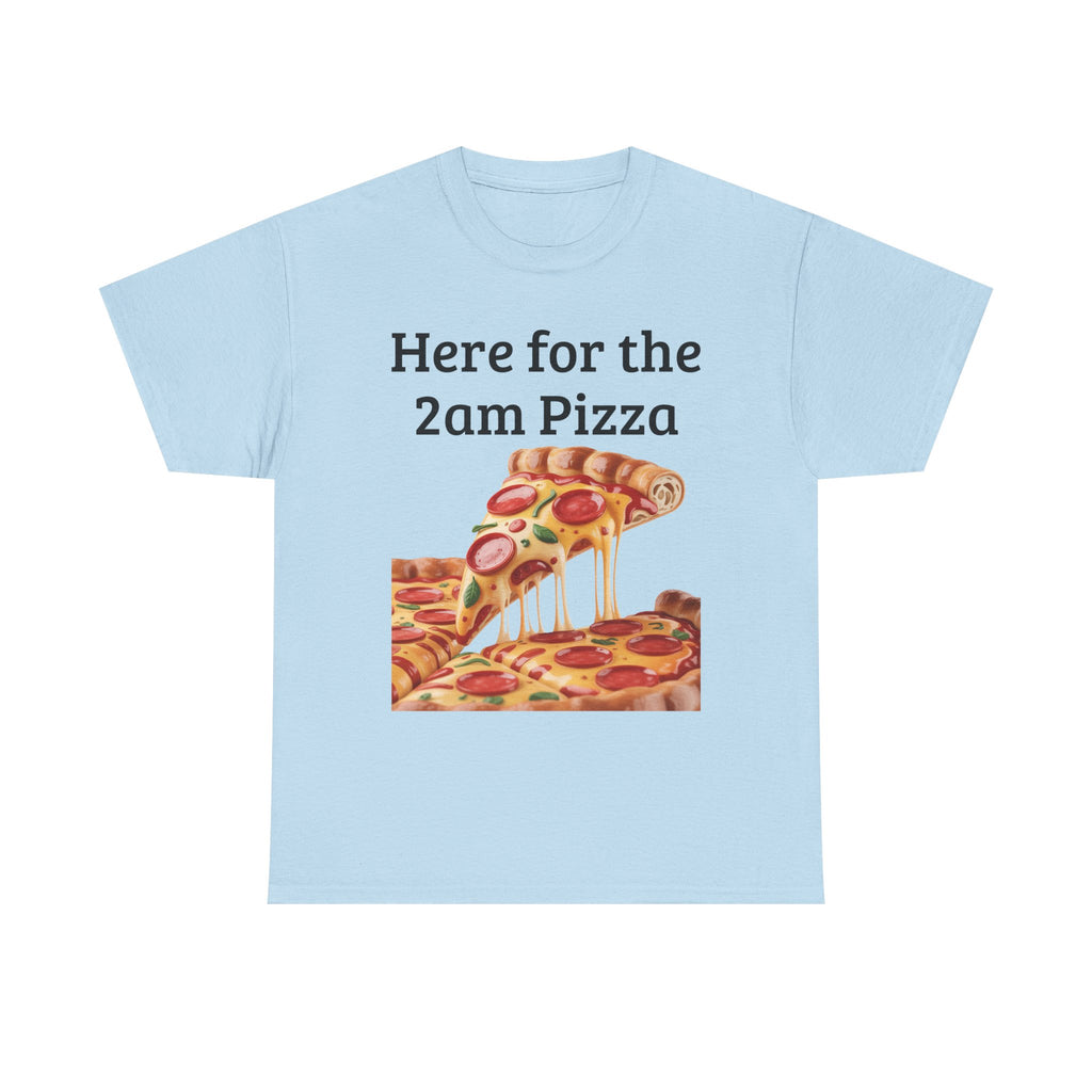 Here for the 2am Pizza Tee