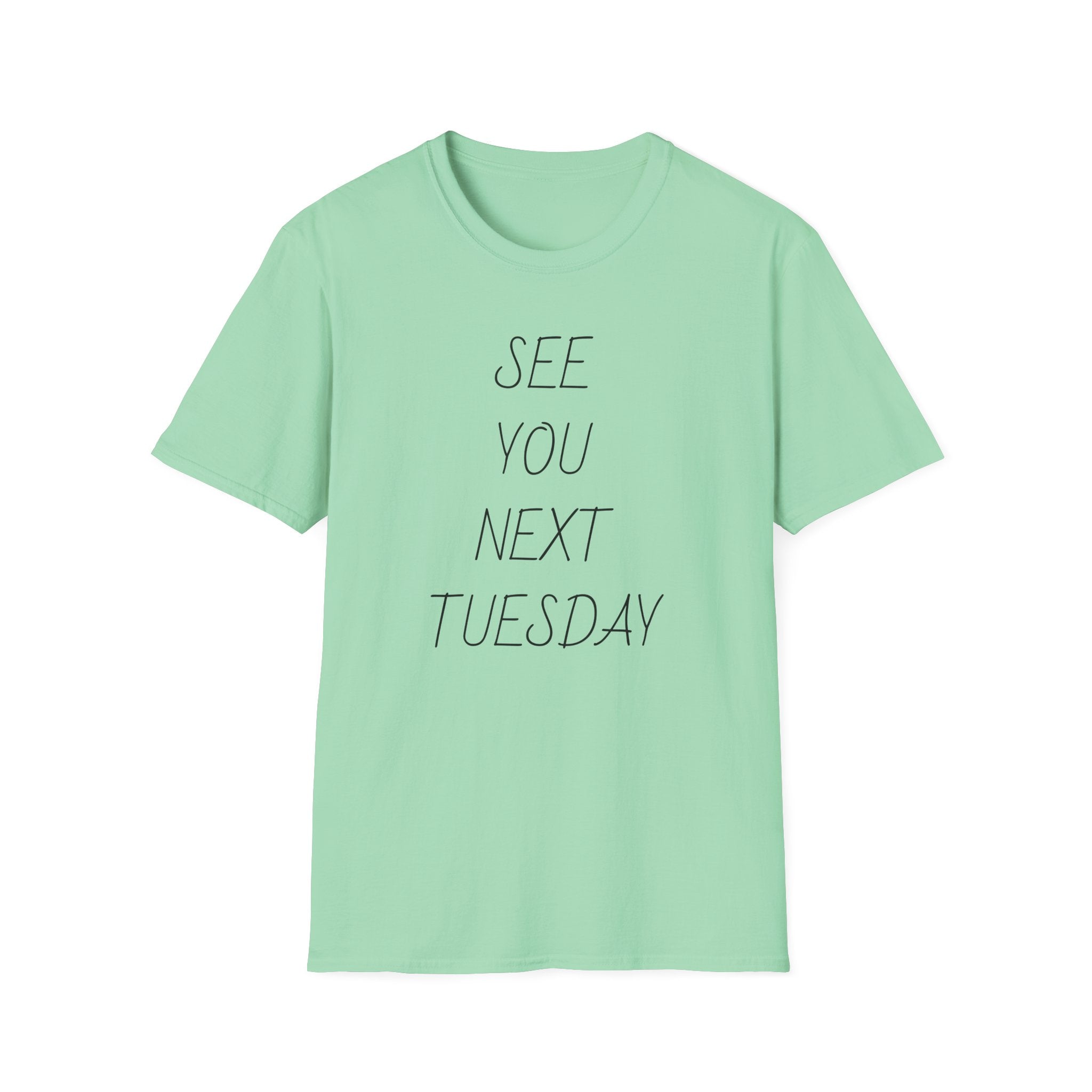 See You Next Tuesday Unisex T-Shirt