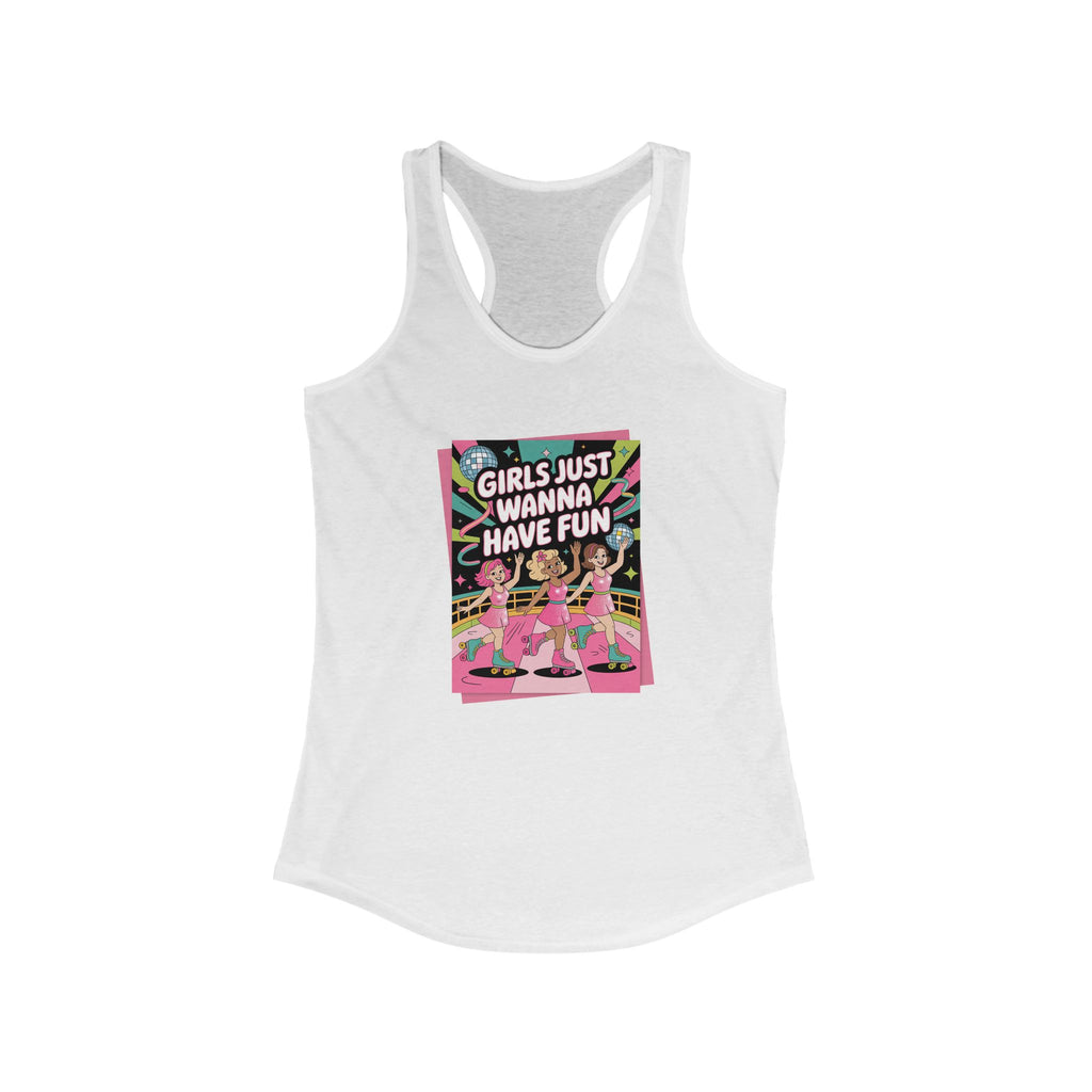 Girls Just Wanna Have Fun Racerback Tank