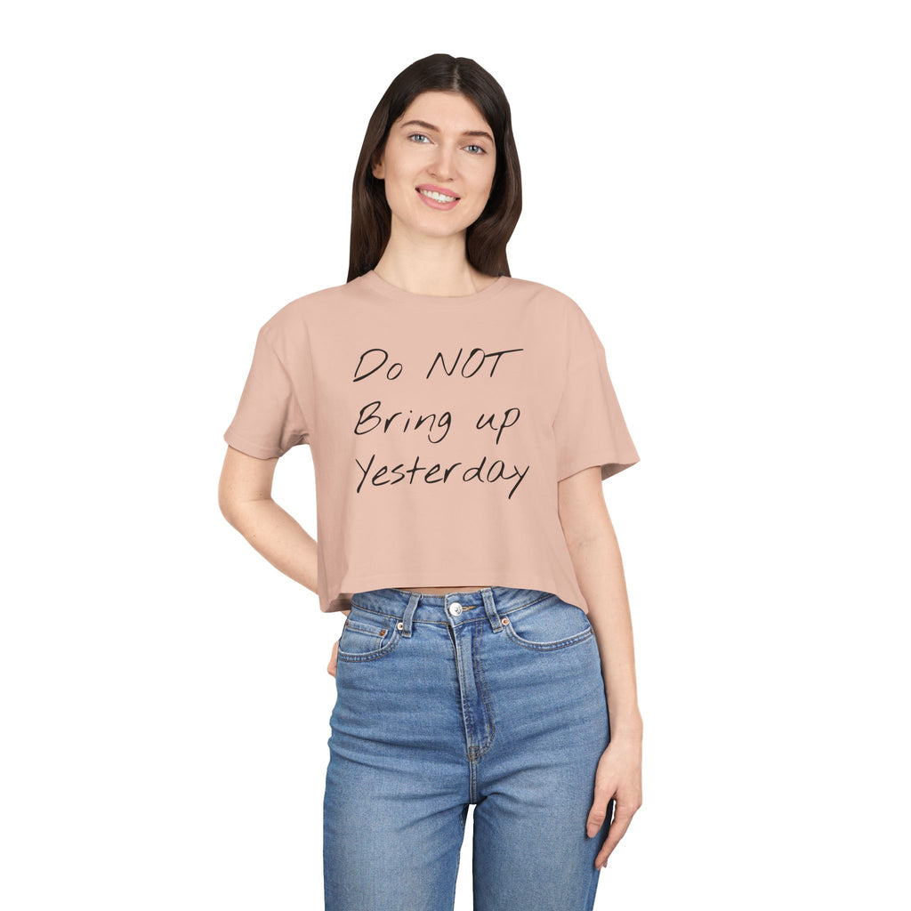 Do not Bring up Yesterday Crop Tee