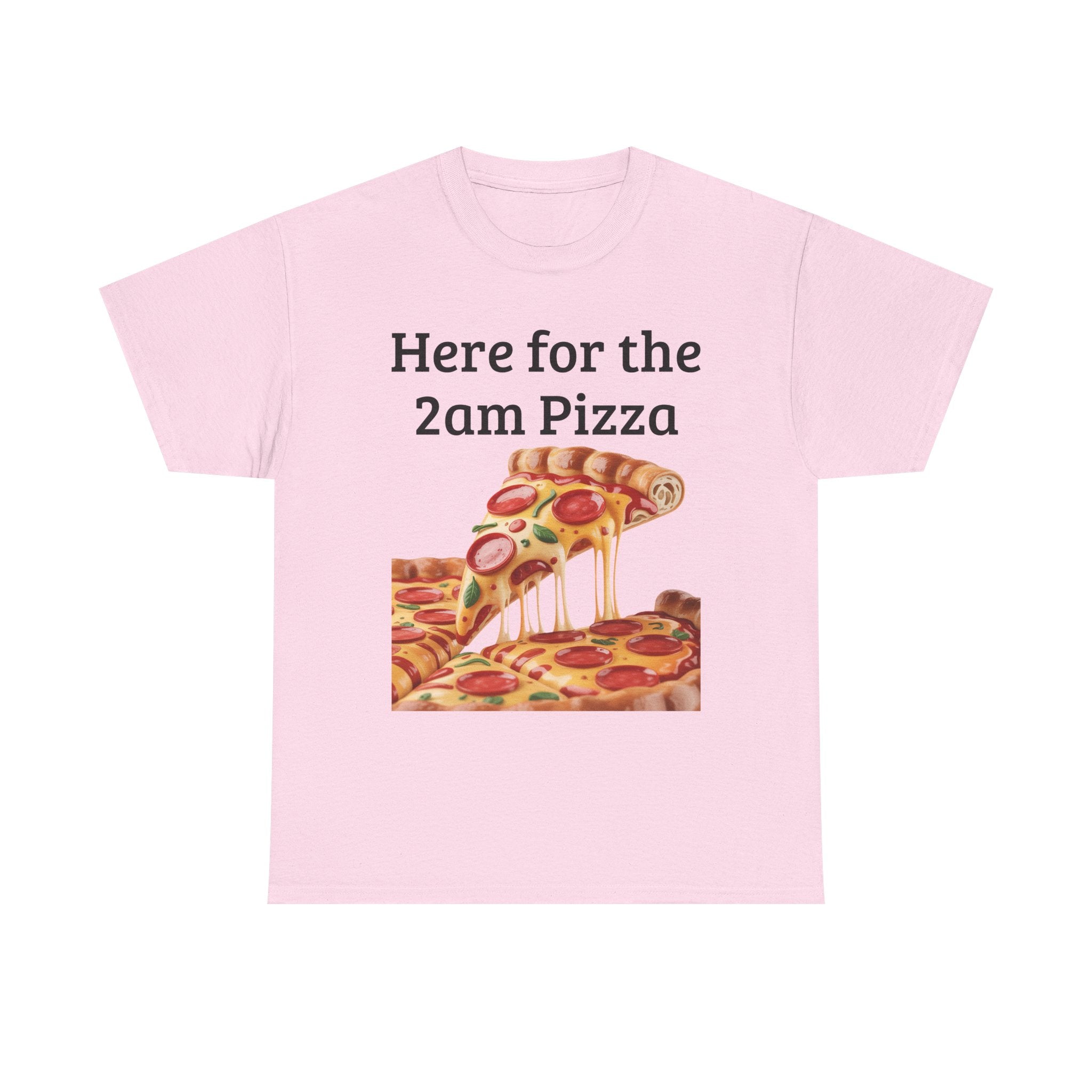 Here for the 2am Pizza Tee