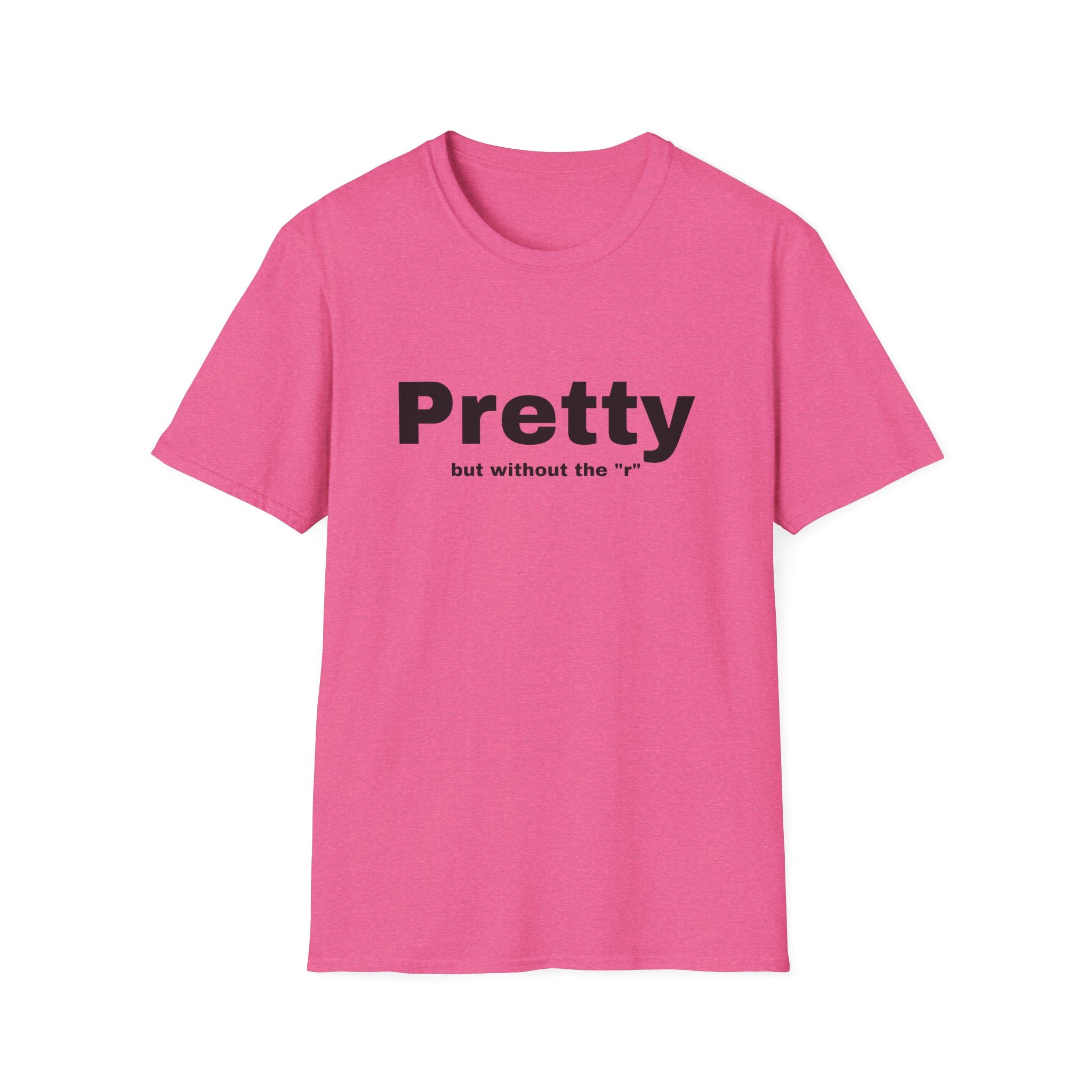 Pretty w/o the "r" Unisex Softstyle T-Shirt