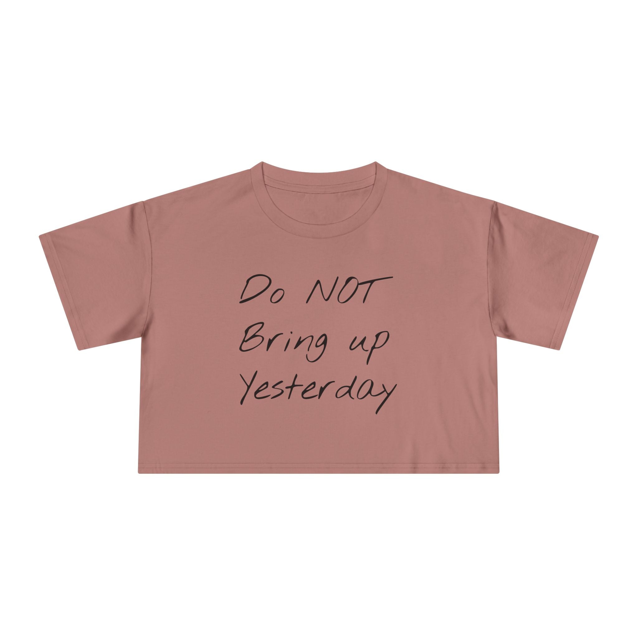 Do not Bring up Yesterday Crop Tee