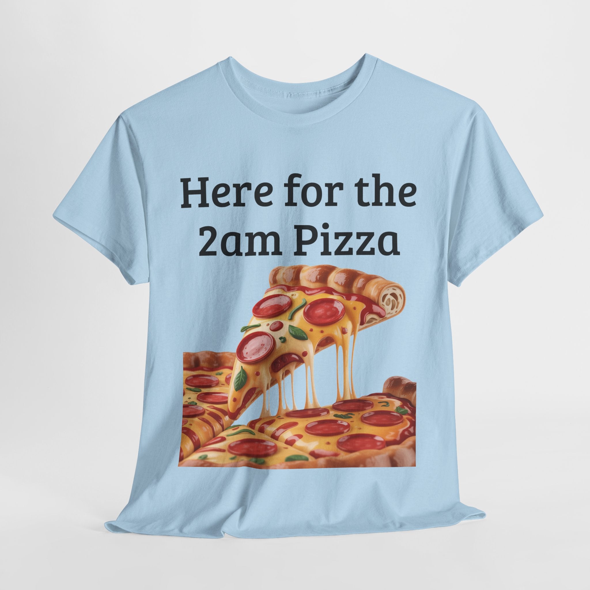 Here for the 2am Pizza Tee