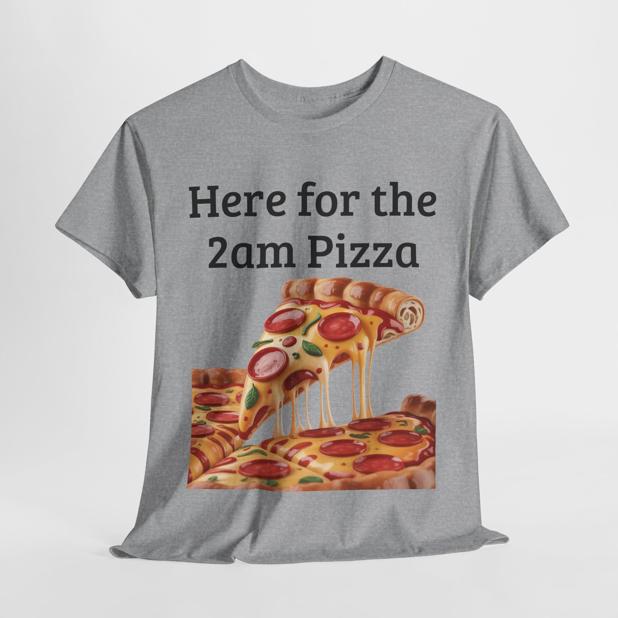 Here for the 2am Pizza Tee