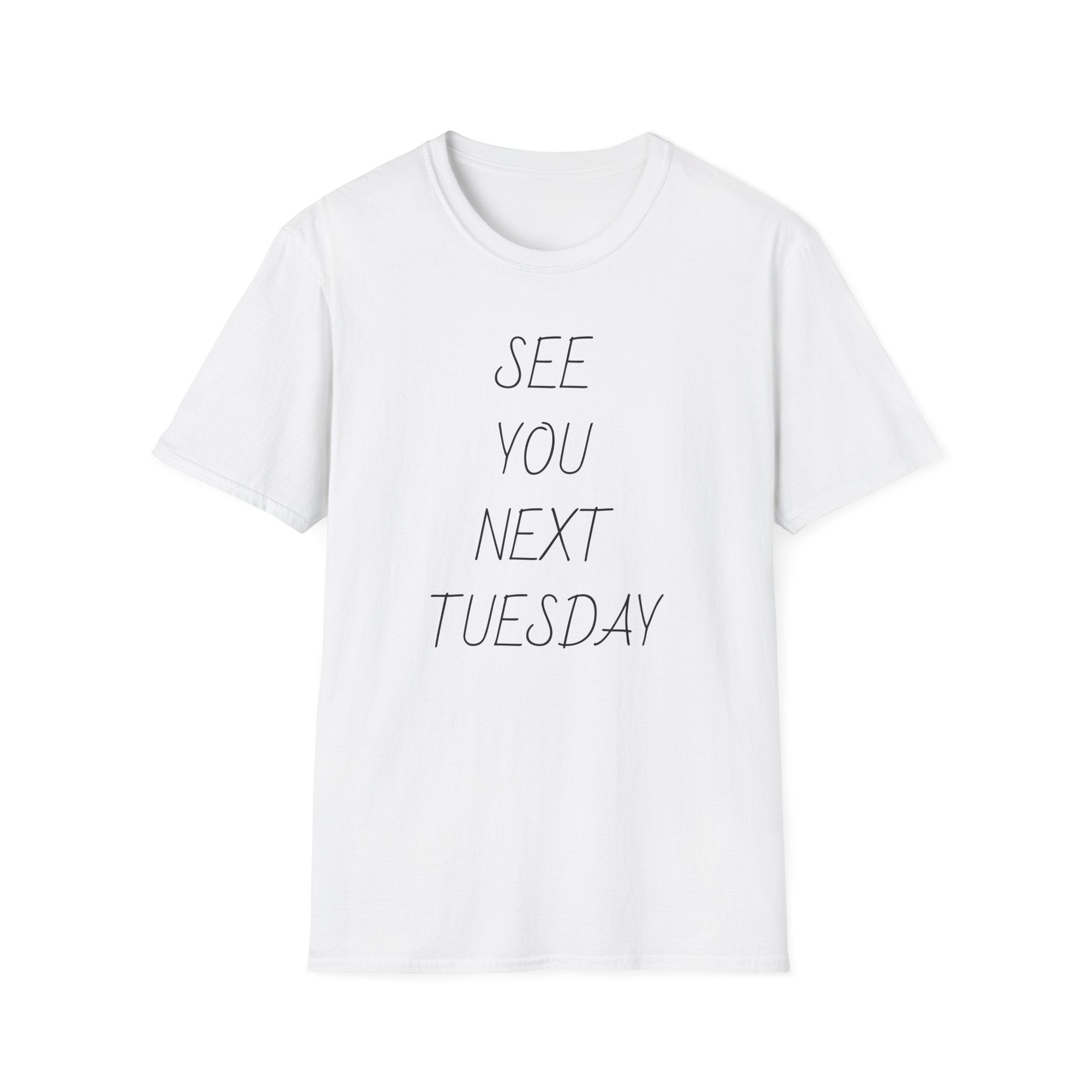 See You Next Tuesday Unisex T-Shirt