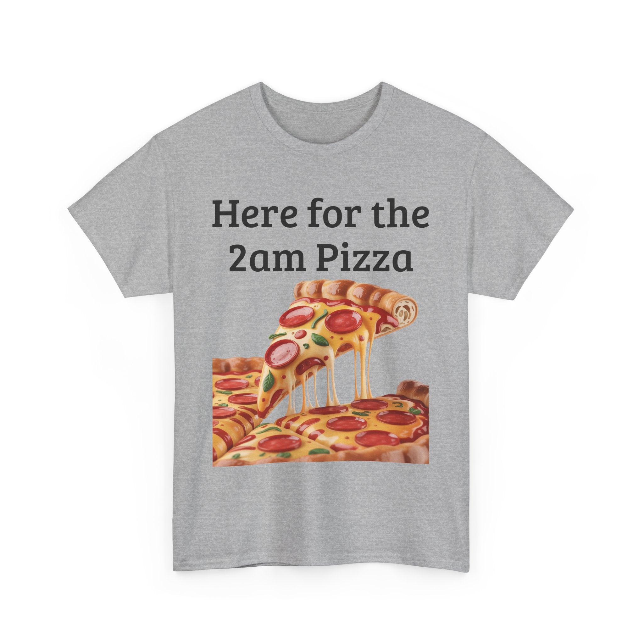 Here for the 2am Pizza Tee