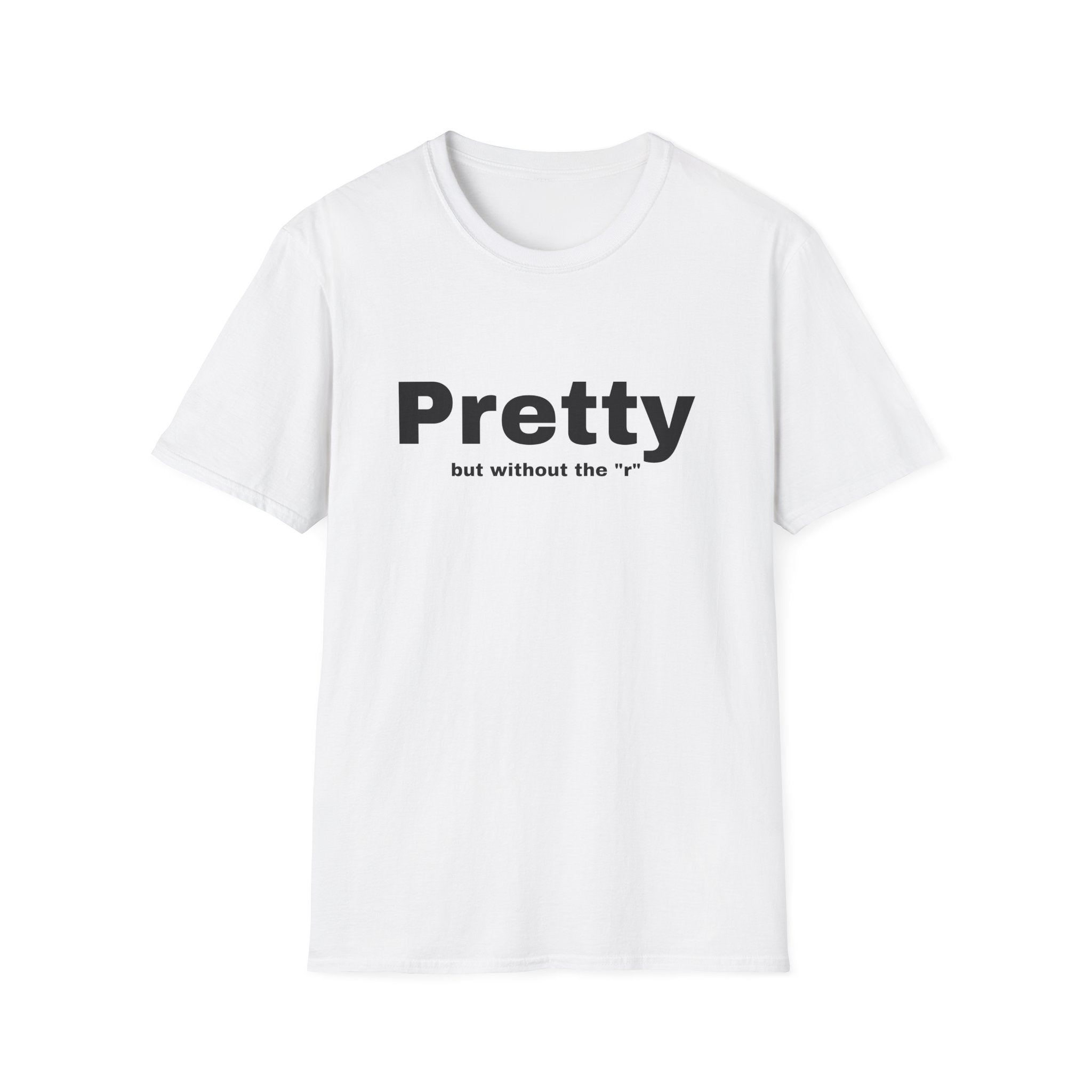 Pretty w/o the "r" Unisex Softstyle T-Shirt