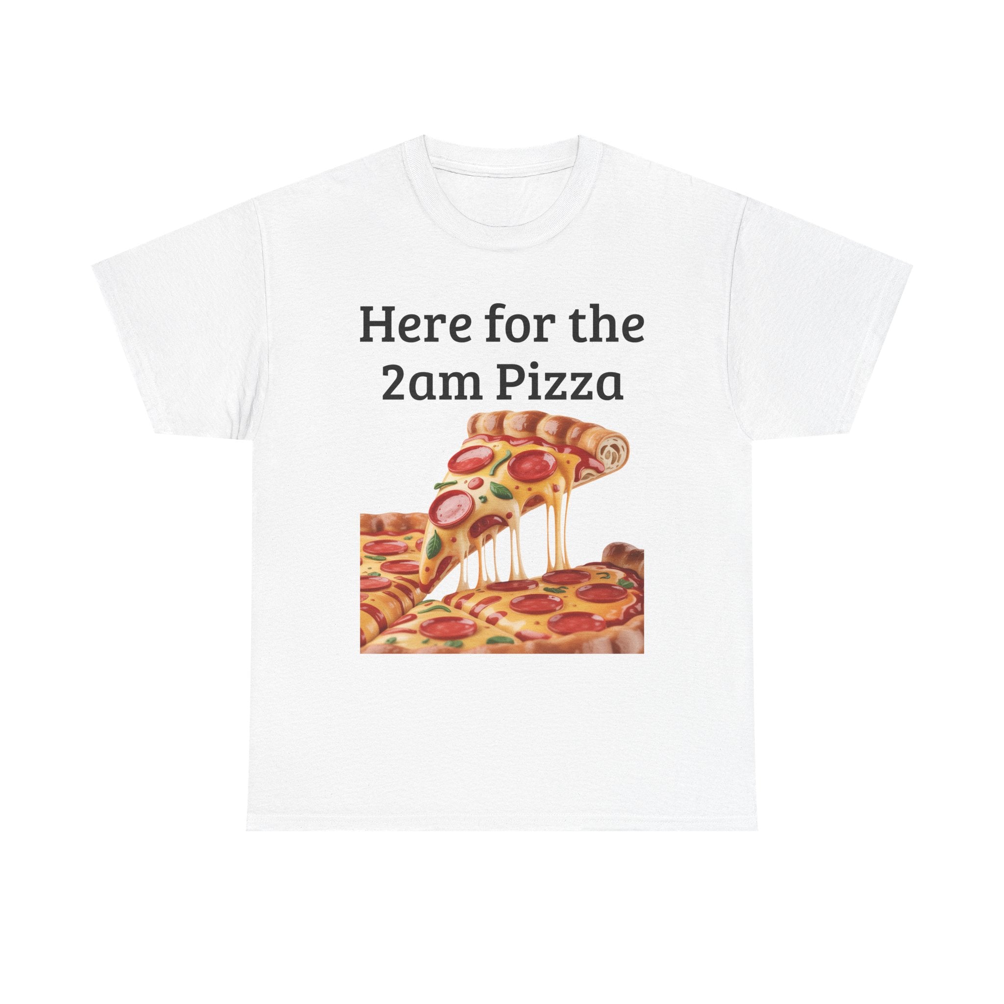 Here for the 2am Pizza Tee