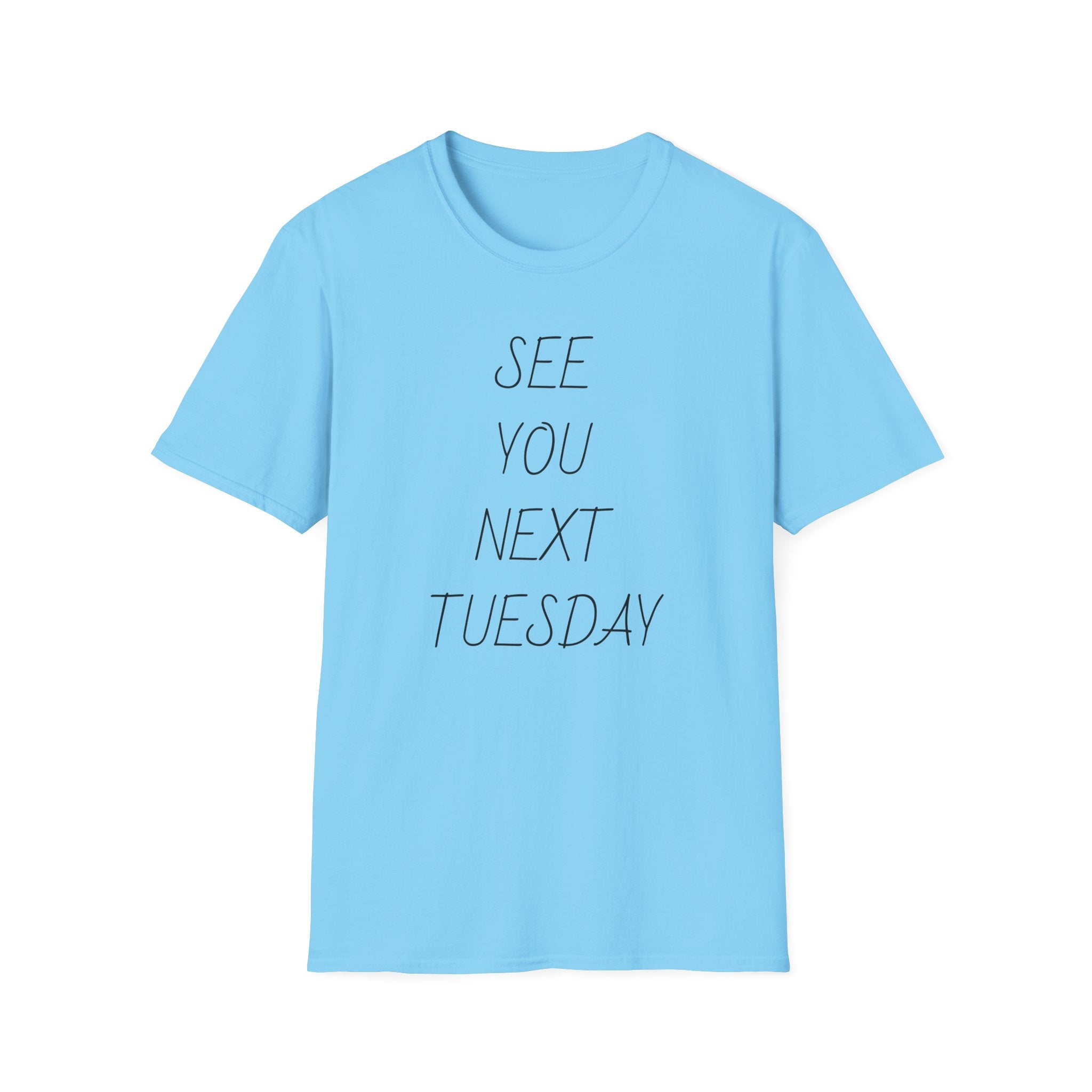 See You Next Tuesday Unisex T-Shirt