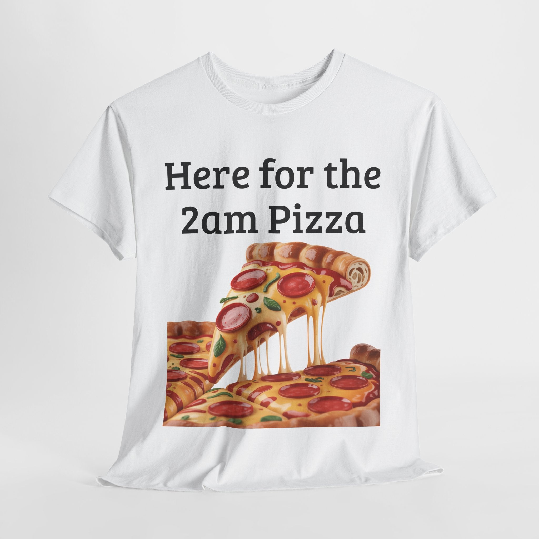 Here for the 2am Pizza Tee