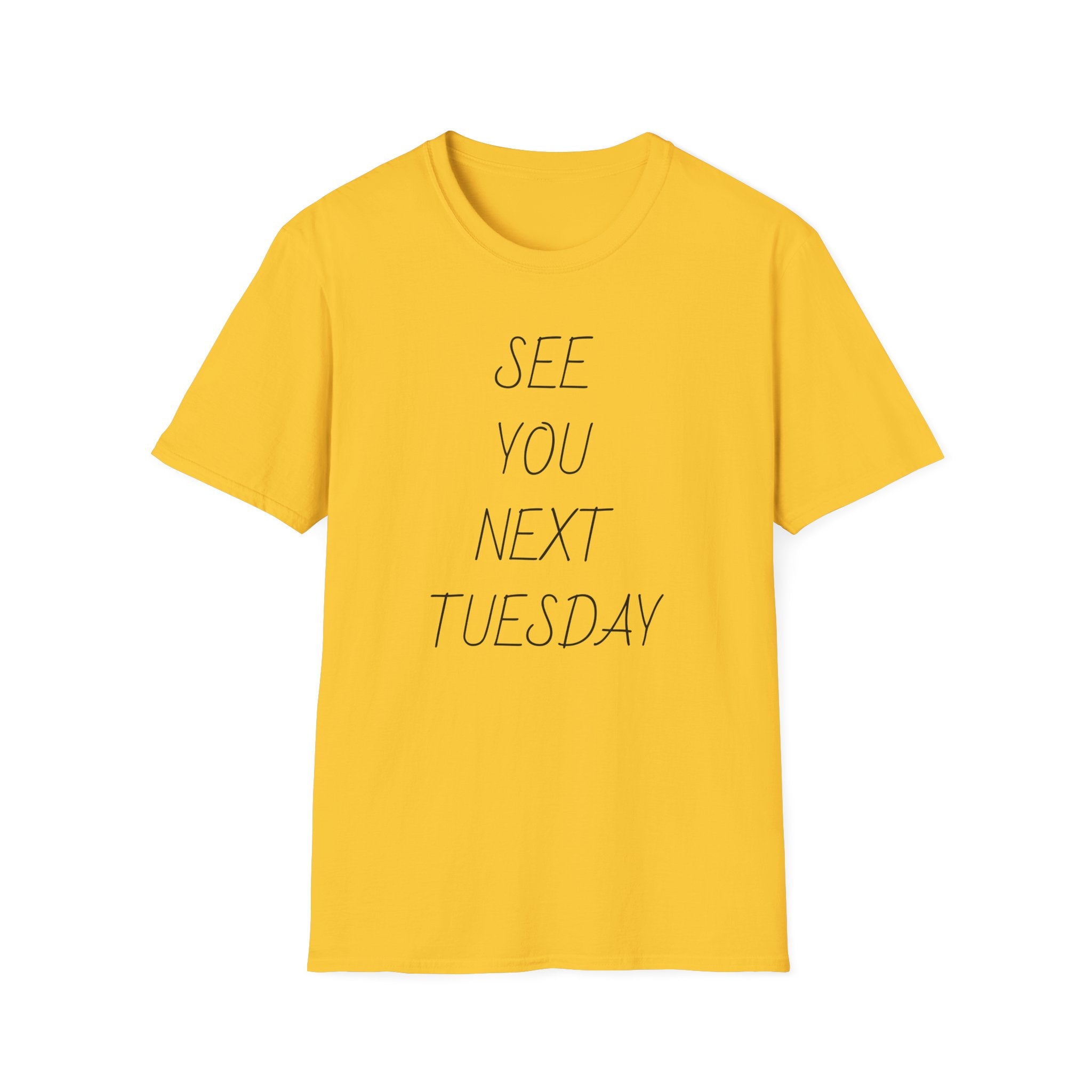 See You Next Tuesday Unisex T-Shirt