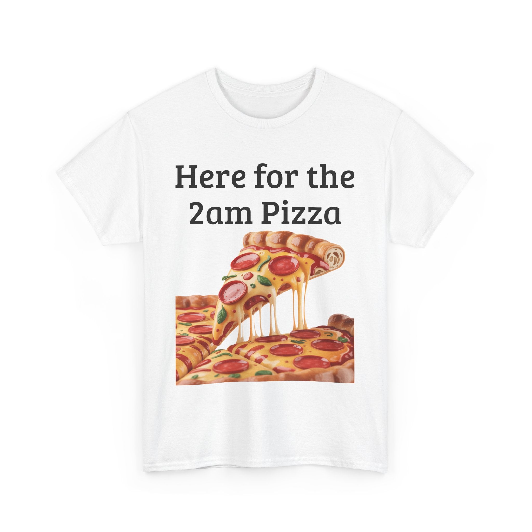 Here for the 2am Pizza Tee